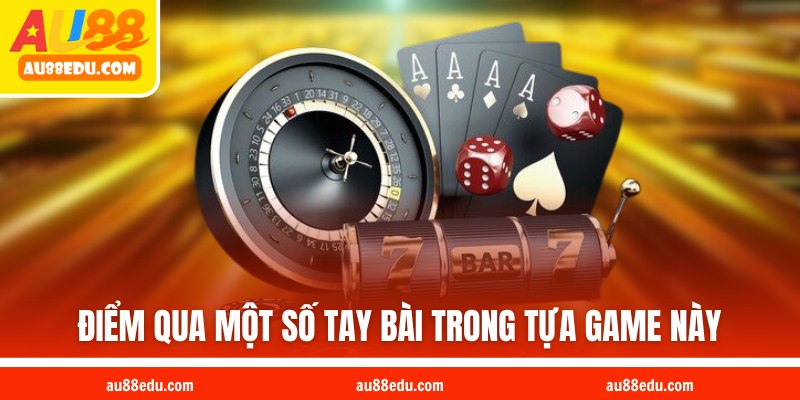 Điểm qua một số tay bài trong tựa game này
