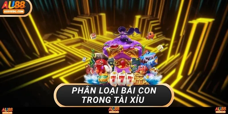 Phân loại bài con trong tài xỉu