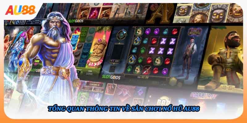 Tổng quan thông tin về sân chơi nổ hũ AU88